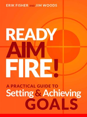 Ready Aim Fire! · A Practical Guide to Setting and Achieving Goals