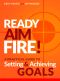 Ready Aim Fire! · A Practical Guide to Setting and Achieving Goals