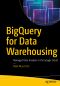 BigQuery for Data Warehousing, Managed Data Analysis in the Google Cloud