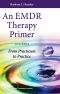 An EMDR Therapy Primer From Practicum to Practice- Second Edition