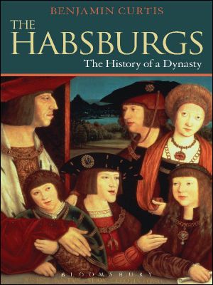 The Habsburgs · the History of a Dynasty (Dynasties)