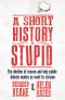 A Short History of Stupid