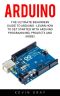 Arduino · the Ultimate Beginners Guide to Arduino - Learn How to Get Started With Arduino Programming, Projects and More! (Programming, Raspberry Pi 2, Xml)