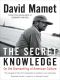 The Secret Knowledge · on the Dismantling of American Culture