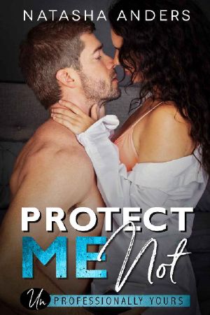 Protect me Not ((Un)Professionally Yours Book 2)