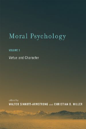 Moral Psychology, Volume 5: Virtue and Character