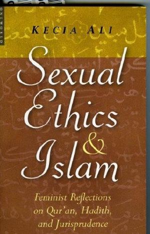 Sexual Ethics and Islam · Feminist Reflections on Qur'an, Hadith, and Jurisprudence