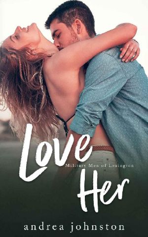 Love Her · A Single Mom Meets Ex-Military Soldier Romance (Military Men of Lexington Book 3)