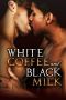 White Coffee and Black Milk, Vol. 3 · A Collection of the Finest Gay Ebony/Caucasian Prison Sex Erotica