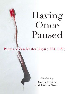 Having Once Paused, Poems of Zen Master Ikkyu (1394-1481)