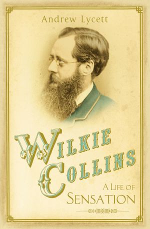 Wilkie Collins · A Life of Sensation