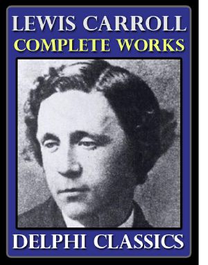 The Complete Works of Lewis Carroll (Delphi Classics)