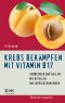 Krebs bekämpfen mit Vitamin B17