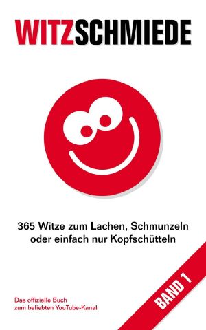 Witzschmiede · 365 Witze zum Lachen, Schmunzeln oder einfach nur Kopfschütteln.