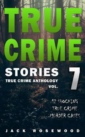 True Crime Stories Volume 7 · 12 Shocking True Crime Murder Cases (True Crime Anthology)