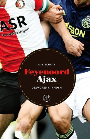 Feyenoord – Ajax. Gezworen vijanden