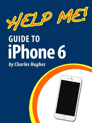 Help Me! Guide to iPhone 6 · Step-By-Step User Guide for the iPhone 6 and iPhone 6 Plus