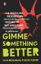 Gimme Something Better · The Profound, Progressive, and Occasionally Pointless History of Bay Area Punk From Dead Kennedys to Green Day