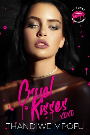 Cruel Kisses · A Dark Bully Lovers-To-Enemies-To-Maybe Lovers Romance (It's Just High School Book 2)