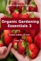 Organic Gardening Essentials 3 (The Organic Gardening Academy.)