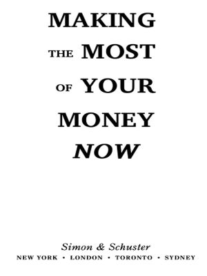 Making the Most of Your Money Now · the Classic Bestseller Completely Revised for the New Economy