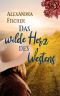 Das wilde Herz des Westens: Historischer Roman