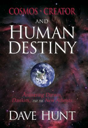 Cosmos, Creator and Human Destiny · Answering Darwin, Dawkins, and the New Atheists