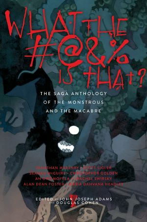 What the #@% Is That? · The Saga Anthology of the Monstrous and the Macabre