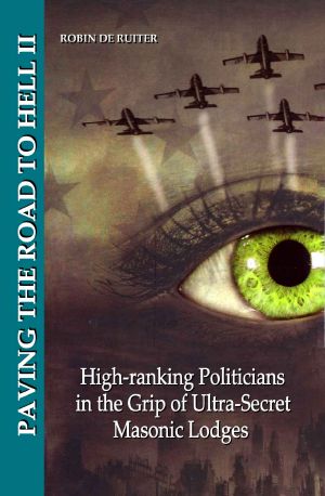 PAVING THE ROAD TO HELL 2 - High-Ranking Politicians in the Grip of Ultra-Secret Masonic Lodges