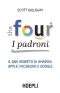 The Four. I Padroni. Il DNA Segreto Di Amazon, Apple, Facebook E Google