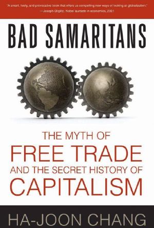 Bad Samaritans · The Myth of Free Trade and the Secret History of Capitalism