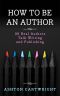 How to Be an Author · 36 Real Authors Talk Writing and Publishing