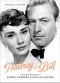 Audrey and Bill · A Romantic Biography of Audrey Hepburn and William Holden