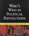 Who's Who in Political Revolutions · Seventy-Three Men and Women Who Changed the World