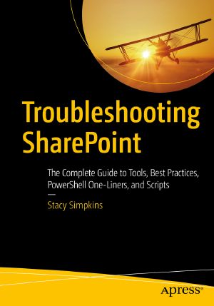 Troubleshooting Sharepoint · The Complete Guide to Tools, Best Practices, Powershell One-Liners, and Scripts