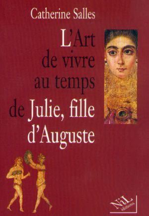 L’art de vivre au temps de Julie, fille d'Auguste