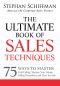 The Ultimate Book of Sales Techniques · 75 Ways to Master Cold Calling, Sharpen Your Unique Selling Proposition, and Close the Sale