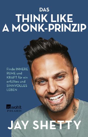 Das Think Like a Monk-Prinzip · Finde innere Ruhe und Kraft für ein erfülltes und sinnvolles Leben