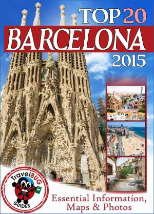 Barcelona Travel Guide 2015 · Essential Tourist Information, Maps & Photos (NEW EDITION)