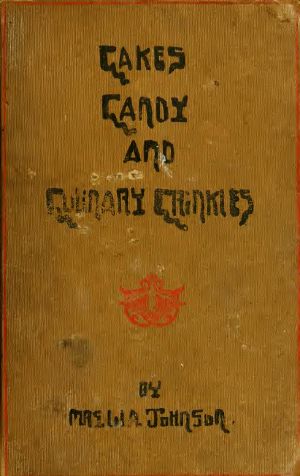 Cake, candy and culinary crinkles · A companion to ''What to cook and how to cook it.''