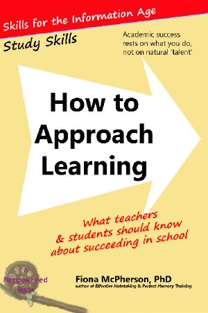 How to Approach Learning · What Teachers and Students Should Know About Succeeding in School (Study Skills Book 0)