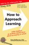 How to Approach Learning · What Teachers and Students Should Know About Succeeding in School (Study Skills Book 0)