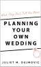 What They Don't Tell You About Planning Your Own Wedding