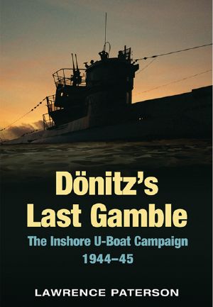 Donitz's Last Gamble · the Inshore U-Boat Campaign 1944-45