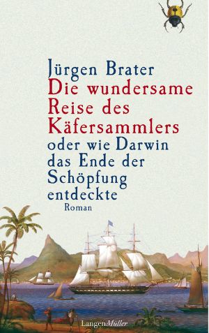 Die wundersame Reise des Käfersammlers oder wie Darwin das Ende der Schöpfung entdeckte