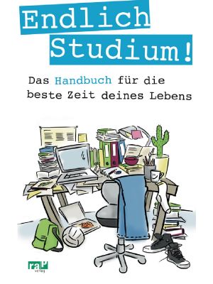 Endlich Studium! - das Handbuch für die beste Zeit deines Lebens