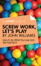 A Joosr Guide To... Screw Work, Let's Play by John Williams