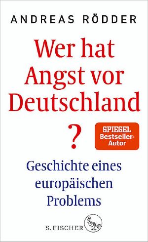 Wer hat Angst vor Deutschland? Geschichte eines europäischen Problems, Geschichte eines europäischen Problems