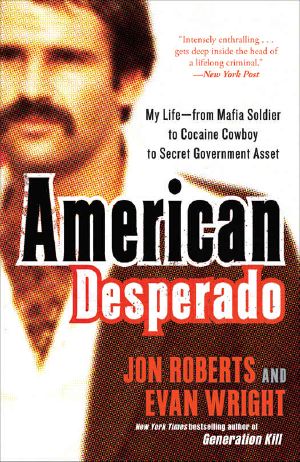 American Desperado · My Life · From Mafia Soldier to Cocaine Cowboy to Secret Government Asset