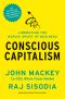 Conscious Capitalism, With a New Preface by the Authors · Liberating the Heroic Spirit of Business